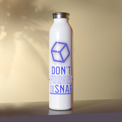 "don't forget to snap" Marvel Snap Slim Water Bottle