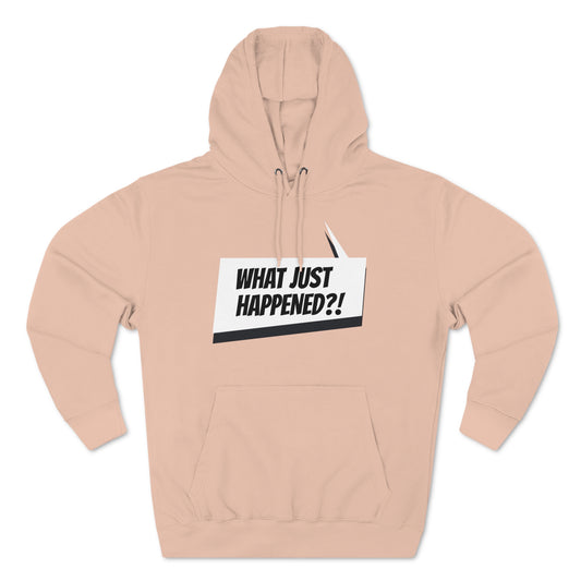 "What Just Happened?" Unisex Premium Pullover Hoodie